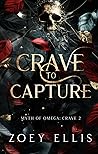 Crave to Capture (Myth of Omega: Crave, #2) Crave to Capture (Myth of Omega: Crave, #2)