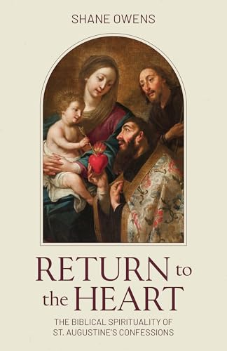 Return to the Heart: The Biblical Spirituality of St. Augustine's Confessions (Hardcover)
