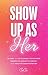 Show Up as Her: Ten Laws for Reclaiming Your Power, Embodying Magnetic Energy, and Positive Manifestation (Book for Growth, Self-Empowerment Book)