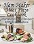 Ham Maker Meat Press Cookbook by Marsha Shepherd Whitt
