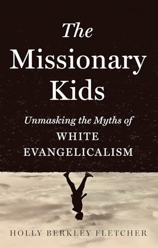 The Missionary Kids: Unmasking the Myths of White Evangelicalism (Hardcover)