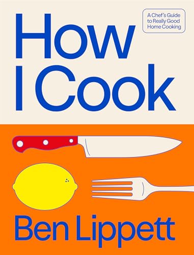 How I Cook: A Chef’s Guide to Really Good Home Cooking (Kindle Edition)