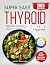 Super Easy Thyroid Cookbook...