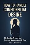 How to Handle Confidential Desire: Navigating Privacy and Personal Boundaries with Care