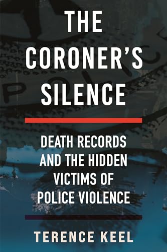 The Coroner's Silence: Death Records and the Hidden Victims of Police Violence (Hardcover)