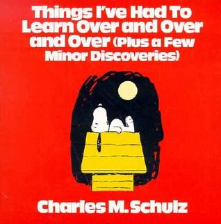 Things I've Had to Learn Over and Over and Over: Plus a Few Minor Discoveries