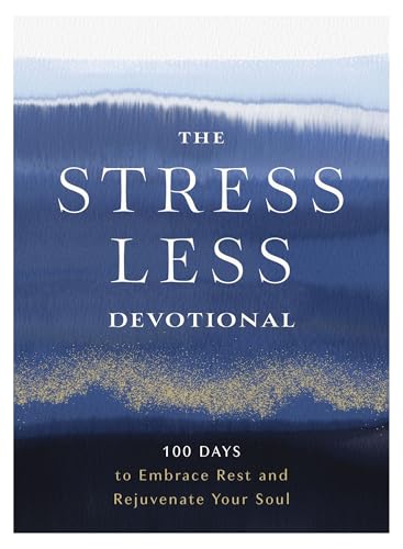 The Stress Less Devotional: 100 Days to Embrace Rest and Rejuvenate Your Soul (Hardcover)