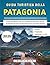Guida Turistica Della Patagonia 2025 by Rowan Dane