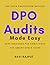 DPO Audits Made Easy: Best Practices for Compliance: DPO Audits and Reporting: Best Practices | The Data Protection Officer’s Audit Handbook | The Art of Data Protection Audits | DPO Audit Playbook
