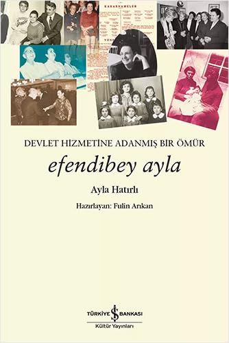 Efendibey Ayla: Devlet Hizmetine Adanmış Bir Ömür (Paperback)