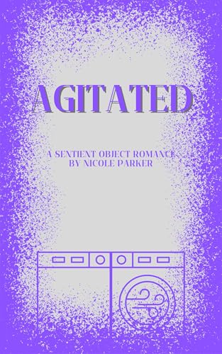 Agitated: A Sentient Object Romance (Kyleverse Book 11)