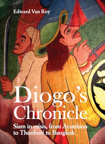 Diogo's Chronicle: Siam in Crisis, From Ayutthaya to Thonburi to Bangkok (Paperback)