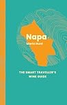 Napa Valley: The Smart Traveller's Wine Guide