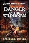 Danger in the Wilderness by Darlene L. Turner