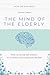 The Mind of the Elderly: How to Recognize and Respond to a Loved One's Cognitive Decline