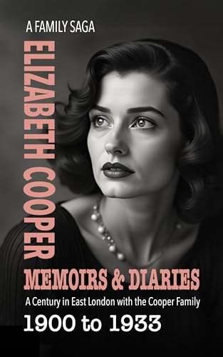 Memoirs and Diaries: Elizabeth Cooper 1900 to 1933 (The Cooper Family Saga Book 4)