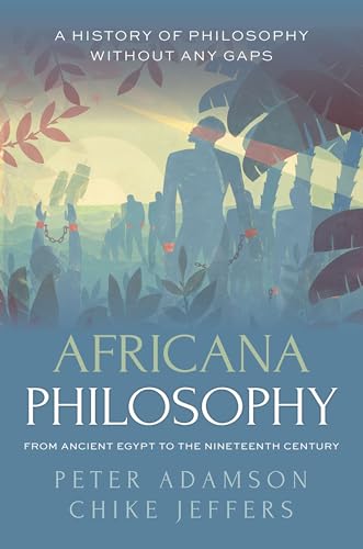Africana Philosophy from Ancient Egypt to the Nineteenth Century (A History of Philosophy Without Any Gaps #7)