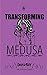 Transforming Medusa by Derek Jay