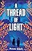 A Thread of Light: A heart-...