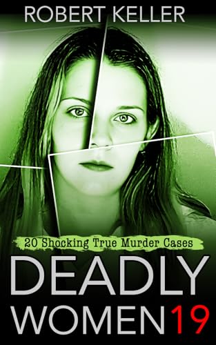 Deadly Women Volume 19: 20 Shocking True Crime Cases of Women Who Kill (Kindle Edition)