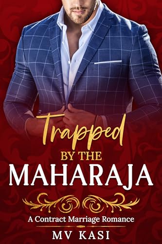 Trapped by the Maharaja: Indian Billionaire Royal Contract Marriage Romance (Kindle Edition)