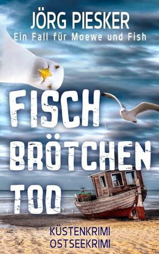Fischbrötchentod: Ein Fall für Moewe & Fish (Moewe und Fish ermitteln) (German Edition)