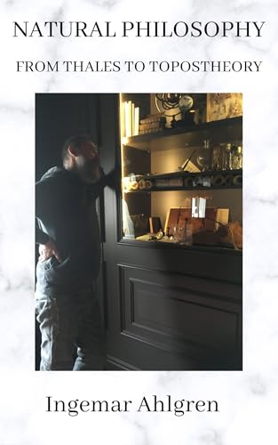 Natural philosophy: From Thales to topos theory (Sterling theory Book 1)