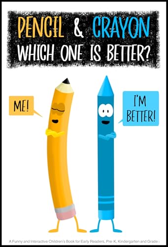 Pencil & Crayon Which One Is Better?: A Funny and Interactive Children’s Book for Early Readers, Pre-K, Kindergarten and Grade 1 (Kindle Edition)