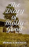 The Diary of Molly Good by Michael A. McLellan