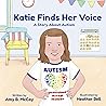 Katie Finds Her Voice: A Story about Autism