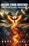 Define your Destiny: Forging your Purpose (Easy Self Improvement) Define your Destiny: Forging your Purpose (Easy Self Improvement)