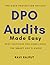 DPO Audits Made Easy: Best Practices for Compliance: DPO Audits and Reporting: Best Practices | The Data Protection Officer’s Audit Handbook | The Art of Data Protection Audits | DPO Audit Playbook
