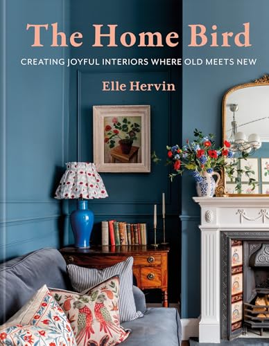 The Home Bird: Creating joyful interiors where old meets new (Kindle Edition)