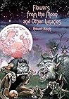 Flowers from the Moon and Other Lunacies