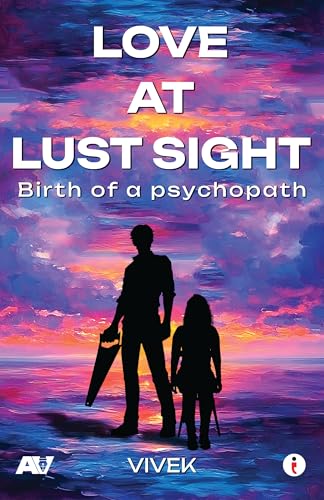 Love at Lust Sight - Birth of a Psychopath (Kindle Edition)