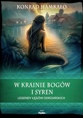W krainie bogów i syren. Legendy Łęgów Odrzańskich