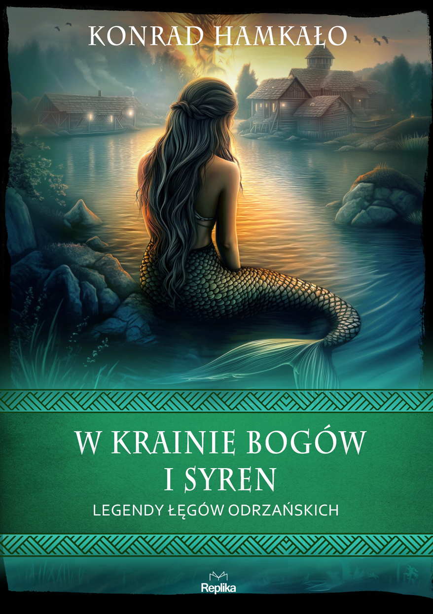W krainie bogów i syren. Legendy Łęgów Odrzańskich (Hardcover)