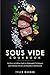 Sous Vide Cookbook: An Easy...
