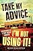 Take My Advice, I'm Not Using It!: Adventures of a true Aussie larrikin