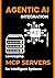 Agentic AI Integration: Leveraging MCP Servers for Intelligent Systems (Modern AI Application Development)