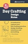 Day Crafting Design Notes: A notebook to capture your Day Crafting practice, design thinking, intentions and journalling. (Day Crafting Apprentice Series)