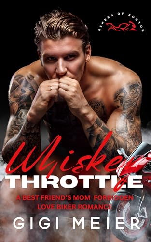 Whiskey Throttle: A Reverse Age Gap Best Friend’s Mother Biker Romance (The Bikers of Boston Series, Book 3)