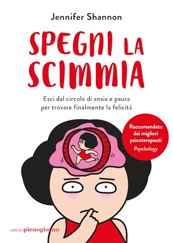 Spegni la scimmia: Esci dal circolo di ansia e paura per ritrovare la felicità (Italian Edition)