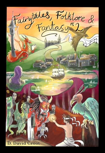 Fairytales, Folklore and Fantasy Book 2: Where we meet Goldilocks, The Sleeping Beauty, The Little Mermaid and many more full of life characters. (Fairytales for adults and children alike!)