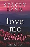 Love Me Boldly by Stacey Lynn