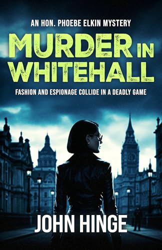 Murder In Whitehall: a Hon. Phoebe Elkin Mystery: A brand new gripping cozy crime with an alpha female sleuth. Book 1 of the Hon Phoebe Elkin Mysteries. Where espionage and fashion collide. (Kindle Edition)