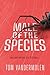 Male of the Species by Tom Vandermolen Male of the Species by Tom Vandermolen