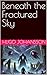 Beneath a Fractured Sky (Th...