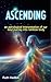 ASCENDING: An Astrological Interpretation of Our Soul Journey Into Rainbow Body