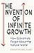 The Invention of Infinite Growth: How Economists Forgot About the Natural World